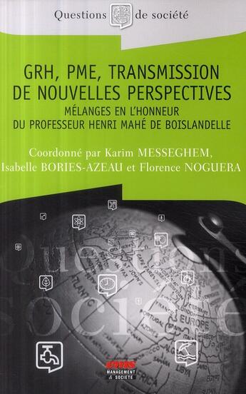 Couverture du livre « GRH, PME, transmission de nouvelles perspectives ; mélanges en l'honneur du professeur Henri Mahé de Boislandelle » de Bories-Azeau/Noguera aux éditions Management Et Societe