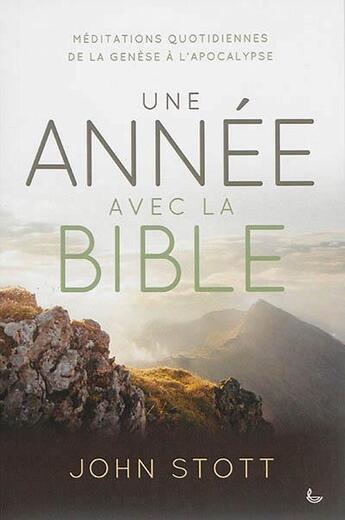 Couverture du livre « Une année avec la Bible ; méditations quotidiennes de la Genèse à l'Apocalypse » de John Stott aux éditions Ligue Pour La Lecture De La Bible