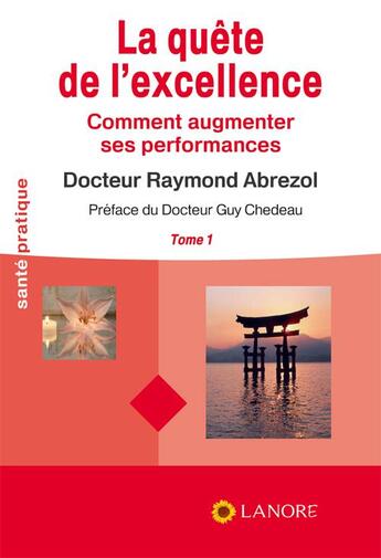 Couverture du livre « La quête de l'excellence t.1 ; comment augmenter ses performances » de Raymond Abrezol aux éditions Lanore