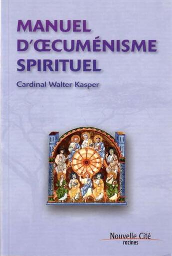 Couverture du livre « Manuel d'oecuménisme spirituel » de Walter Kasper aux éditions Nouvelle Cite