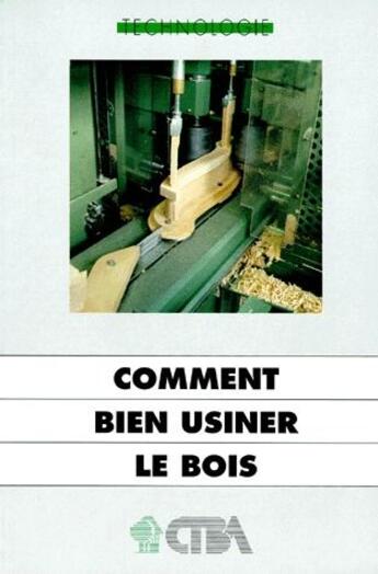 Couverture du livre « Comment bien usiner le bois » de Ctba aux éditions Fcba