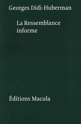 Couverture du livre « La ressemblance informe ou le gai savoir visuel selon Georges Bataille » de George Didi-Huberman aux éditions Macula