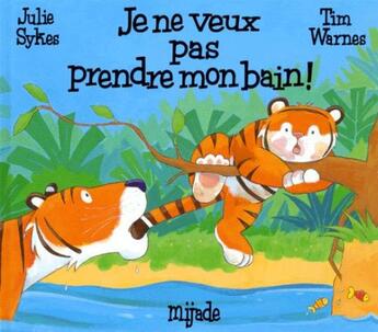 Couverture du livre « Je ne veux pas prendre mon bain ! » de Tim Warnes et Julie Sykes aux éditions Mijade