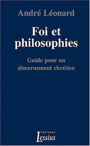 Couverture du livre « Foi et philosophies. guide pour un discernement chretien » de Andre-Joseph Leonard aux éditions Lessius