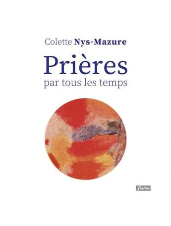 Couverture du livre « Prières par tous les temps » de Colette Nys-Mazure aux éditions Fidelite