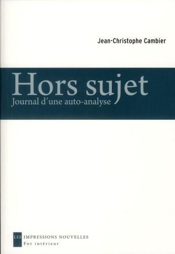 Couverture du livre « Hors sujet ; journal d'une auto-analyse » de Jean-Christophe Cambier aux éditions Impressions Nouvelles