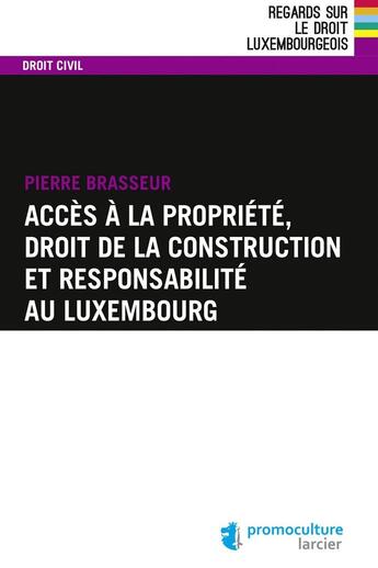 Couverture du livre « Accès à la propriété, droit de la construction et responsabilité au luxembourg » de Pierre Brasseur aux éditions Promoculture