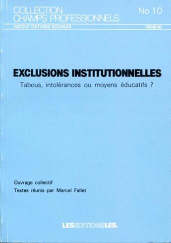 Couverture du livre « Exclusions institutionnelles ; tabous, intolérances ou moyens éducatifs? » de Marcel Fallet aux éditions Ies