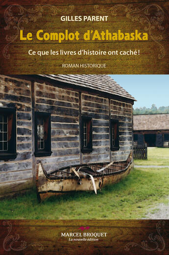 Couverture du livre « Le complot d'athabaska : ce que les livres dahistoire ont cache ! » de Parent Gilles aux éditions Marcel Broquet