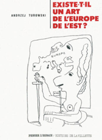 Couverture du livre « Existe-il un art de l'Europe de l'est » de Turowski Andrzej aux éditions La Villette