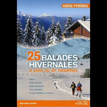 Couverture du livre « Balades hivernales t.1 à pied ou en raquettes ; Ariège-Pyrénées » de Jean-Denis Achard aux éditions 3 Sup