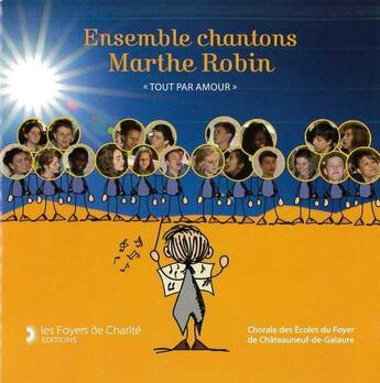 Couverture du livre « Cd ensemble chantons marthe robin - tout par amour » de Marthe Robin aux éditions Foyer De Charite