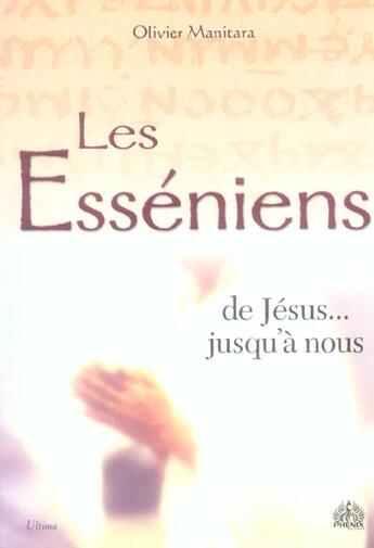 Couverture du livre « Les esséniens ; de jésus jusqu'à nous » de Olivier Manitara aux éditions Ultima