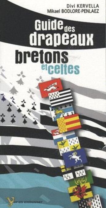 Couverture du livre « Guide des drapeaux bretons & celtes » de Mikael Bodlore-Penlaez et Divi Kervella aux éditions Yoran Embanner