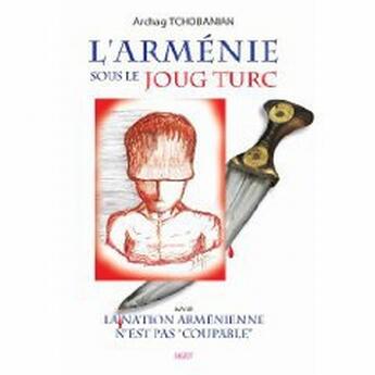 Couverture du livre « L'Arménie sous le joug turc et la nation arménienne n'est pas ''coupable'' » de Archag Tchobanian aux éditions Sigest