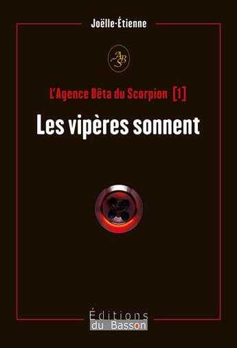 Couverture du livre « L'agence Bêta du scorpion Tome 1 ; les vipères sonnent » de Joelle Etienne aux éditions Éditions Du Basson