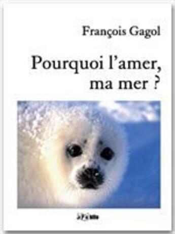 Couverture du livre « Pourquoi l'amer, ma mer ? » de Francois Gagol aux éditions Jepublie