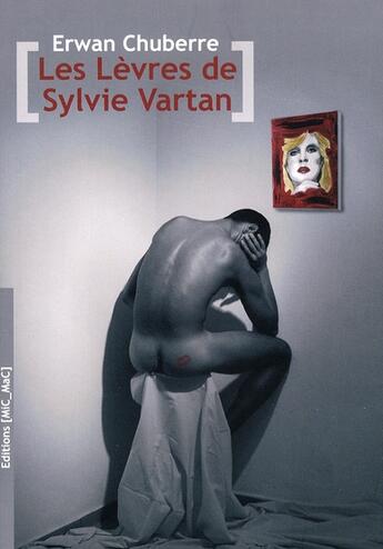 Couverture du livre « Les lèvres de Sylvie Vartan » de Erwan Chuberre aux éditions Mic Mac Editions