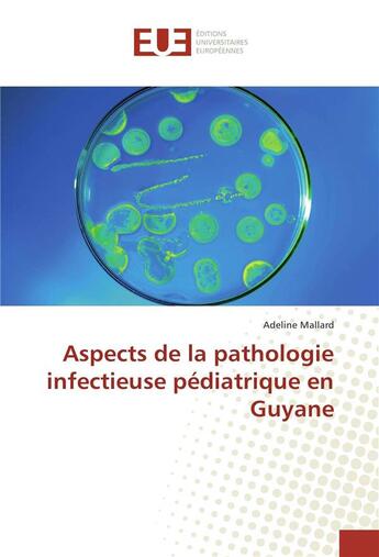 Couverture du livre « Aspects de la pathologie infectieuse pediatrique en guyane » de Mallard Adeline aux éditions Editions Universitaires Europeennes