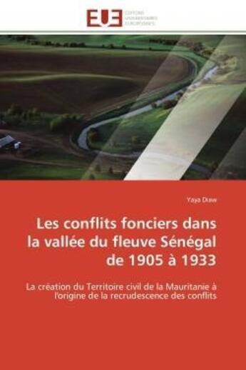 Couverture du livre « Les conflits fonciers dans la vallee du fleuve senegal de 1905 a 1933 - la creation du territoire ci » de Diaw Yaya aux éditions Editions Universitaires Europeennes