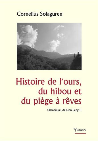 Couverture du livre « Histoire de l'ours, du hibou et du piège à rêves : Chroniques de Linn-Leog II » de Cornelius Solaguren aux éditions Yutsen