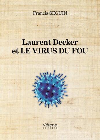 Couverture du livre « Laurent Decker et le virus du fou » de Francis Seguin aux éditions Verone