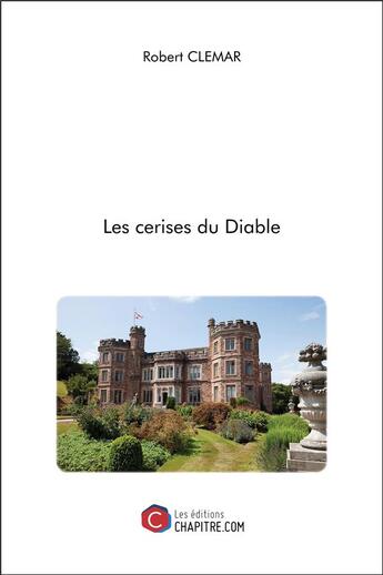 Couverture du livre « Les cerises du diable » de Robert Clemar aux éditions Chapitre.com