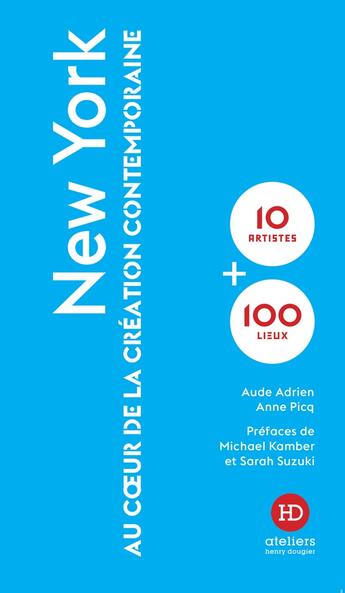 Couverture du livre « New York : au coeur de la création contemporaine » de Anne Picq et Aude Adrien aux éditions Ateliers Henry Dougier