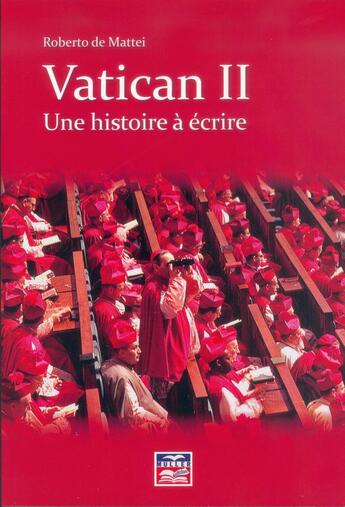 Couverture du livre « Vatican II une histoire à écrire » de Roberto De Mattei aux éditions Muller