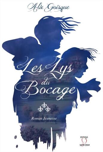 Couverture du livre « Les lys du bocage » de Alix Goisque aux éditions Editions Du Sacre Coeur