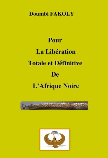 Couverture du livre « Pour la libération totale et définitive de l'Afrique Noire » de Doumbi Fakoly aux éditions Maat Kem