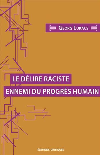 Couverture du livre « Le délire raciste ennemi du progrès humain » de Gyorgy Lukacs aux éditions Editions Critiques