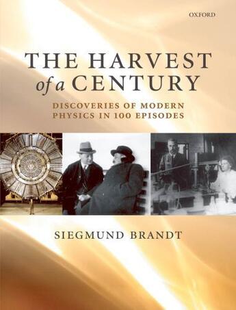 Couverture du livre « The Harvest of a Century: Discoveries in Modern Physics in 100 Episode » de Brandt Siegmund aux éditions Oup Oxford