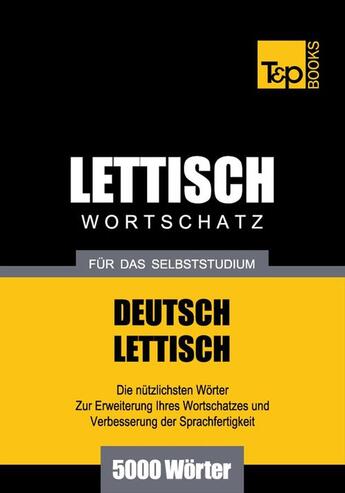 Couverture du livre « Lettischer Wortschatz für das Selbststudium - 5000 Wörter » de Andrey Taranov aux éditions T&p Books