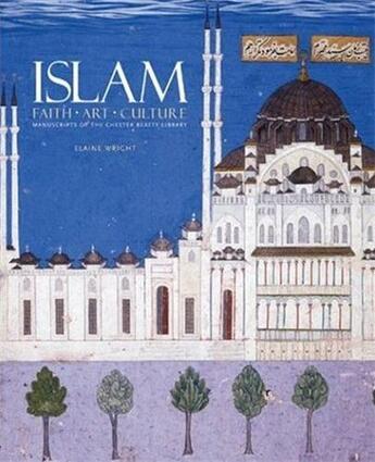 Couverture du livre « Islam faith art culture manuscripts of the chester beatty library » de Wright Elaine aux éditions Scala Gb