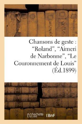 Couverture du livre « Chansons de geste : roland, aimeri de narbonne, le couronnement de louis » de  aux éditions Hachette Bnf