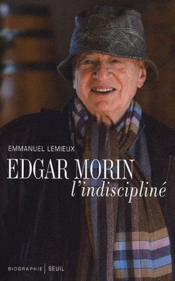 Couverture du livre « Edgar Morin, l'indiscipliné » de Emmanuel Lemieux aux éditions Seuil