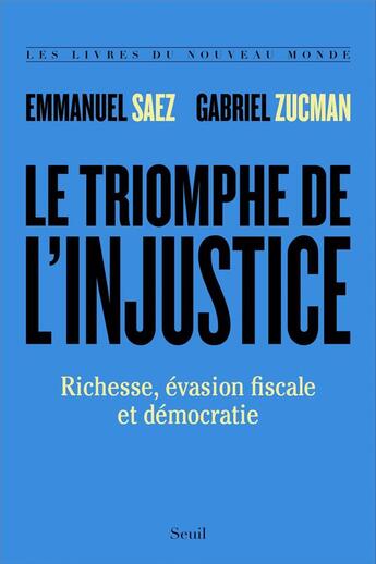 Couverture du livre « Le triomphe de l'injustice ; richesse, évasion fiscale et démocratie » de Emmanuel Saez et Gabriel Zucman aux éditions Seuil