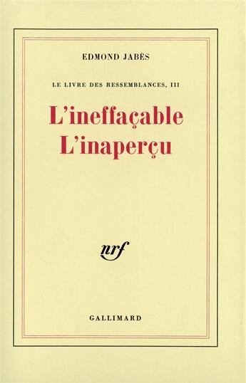 Couverture du livre « Le livre des ressemblances - iii - l'ineffacable l'inapercu » de Edmond Jabes aux éditions Gallimard