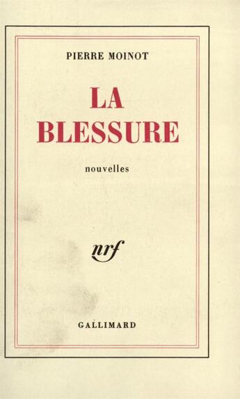 Couverture du livre « La blessure » de Pierre Moinot aux éditions Gallimard