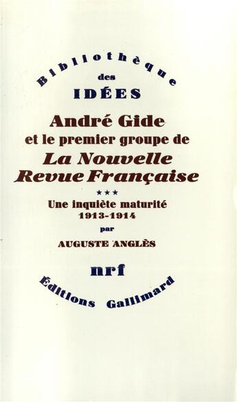 Couverture du livre « André Gide et le premier groupe de La Nouvelle Revue Française t.3 ; une inquiète maturité 1913-1914 » de Auguste Angles aux éditions Gallimard