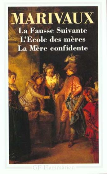 Couverture du livre « Fausse suivante - l'ecole des meres - la mere confidente (la) » de Pierre De Marivaux aux éditions Flammarion