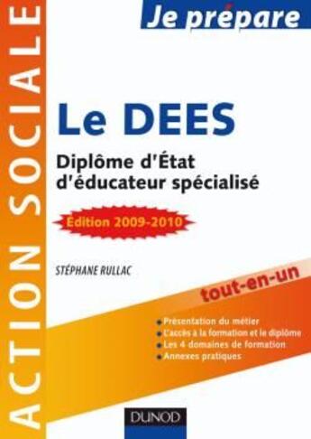 Couverture du livre « Je prépare le DEES ; diplôme d'état d'éducateur spécialisé (édition 2009/2010) » de Stephane Rullac aux éditions Dunod