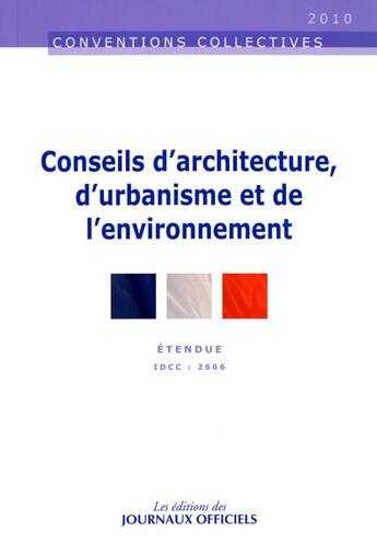 Couverture du livre « Conseils d'architecture, d'urbanisme et de l'environnement n 3348 2010 - etendue idcc : 2666 » de  aux éditions Direction Des Journaux Officiels