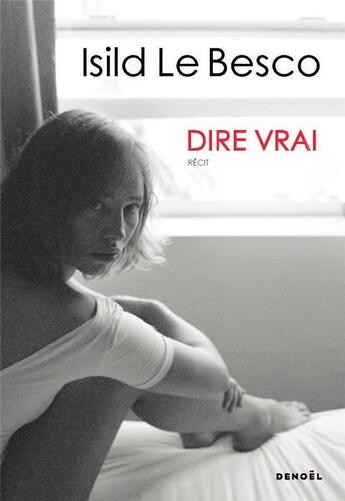 Couverture du livre « Dire vrai » de Isild Le Besco aux éditions Denoel