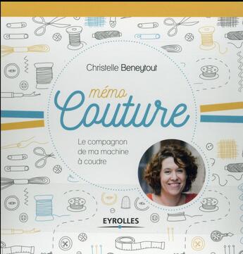 Couverture du livre « Mémo couture ; le compagnon de ma machine à coudre » de Christelle Beneytout aux éditions Eyrolles