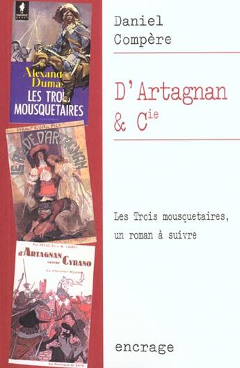 Couverture du livre « D'Artagnan et cie ; les trois mousquetaires, un roman à suivre » de Daniel Compère aux éditions Belles Lettres