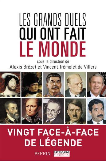 Couverture du livre « Les grands duels qui ont fait le monde » de Alexis Brezet et Vincent Tremolet De Villers aux éditions Perrin