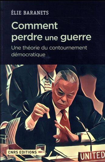 Couverture du livre « Comment perdre une guerre ; une théorie du contournement démocratique » de Elie Baranets aux éditions Cnrs