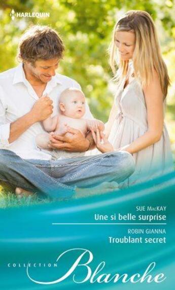 Couverture du livre « Une si belle surprise ; troublant secret » de Robin Gianna et Sue Mackay aux éditions Harlequin